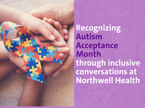 Recognizing Autism Acceptance Month through inclusive conversations at Northwell Health