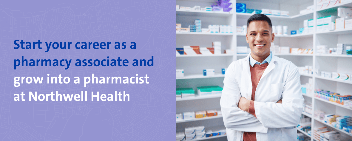Start your career as a pharmacy associate and grow into a pharmacist at Northwell Health