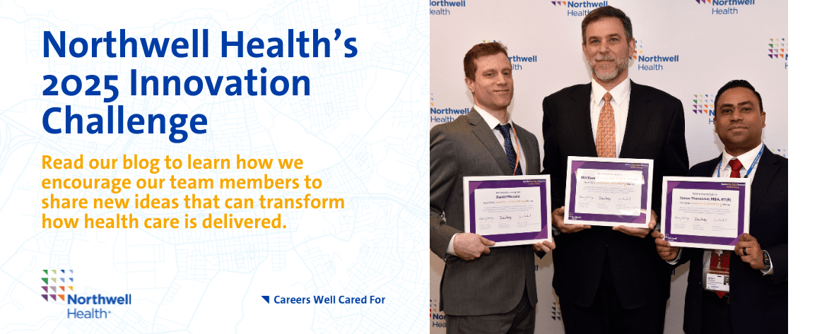 Northwell Health’s Innovation Challenge inspires our team members to make Truly Innovative advances in care delivery and science